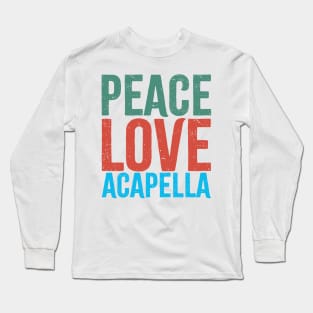 Acapella "peace love acapella" Long Sleeve T-Shirt